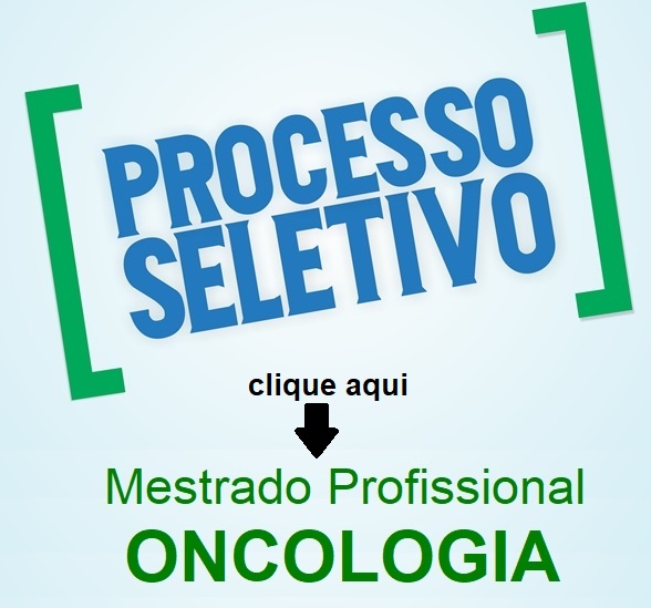 Processo Seletivo 1º Semestre 2025 - Mestrado Profissional em Oncologia